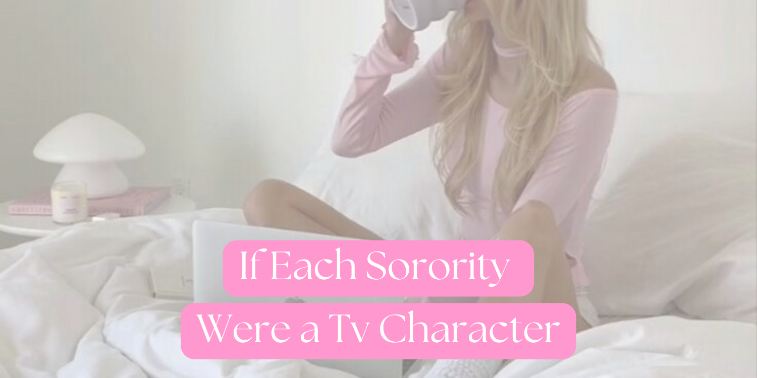 📺 If Each Sorority Was a TV Show Character 💫