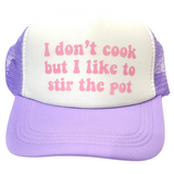 I Don't Cook, But I Like to Stir the Pot Trucker Hat