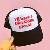 I'll Have a Diet Coke Please Trucker Hat