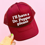I'll Have a Dr. Pepper Please Trucker Hat