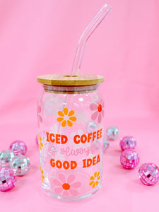 Iced Coffee Is Always A Good Idea 16oz Glass Tumbler