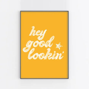 Hey Good Lookin' | Wall Art Print